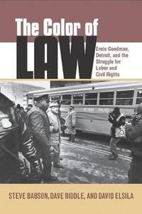 The Color of Law: Ernie Goodman, Detroit, and the Struggle for Labor and Civil Rights (Great...