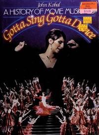 Gotta Sing Gotta Dance - A History of Movie Musicals by Kobal, John - 1983