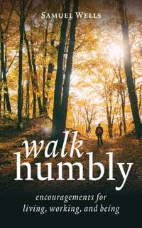 Walk Humbly : Encouragements for Living, Working, and Being