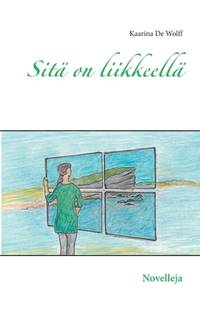 Sitä on liikkeellä: Novelleja (Finnish Edition)