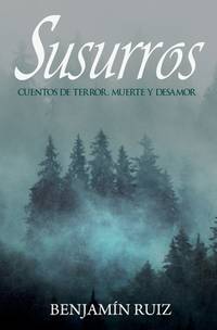SUSURROS: Cuentos de terror, muerte y desamor (Spanish Edition)