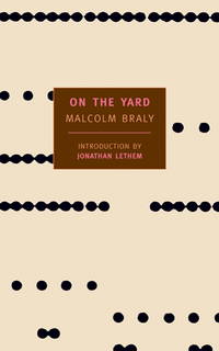 On the Yard (New York Review Books Classics) by Malcolm Braly; Introduction-Jonathan Lethem - 2002-01