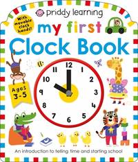 Priddy Learning: My First Clock Book: An Introduction to Telling Time and Starting School (My...