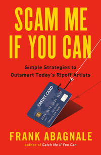 Scam Me If You Can: Simple Strategies to Outsmart Today's Rip-Off Artists