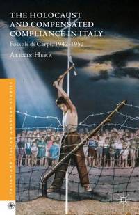 The Holocaust and Compensated Compliance in Italy: Fossoli di Carpi, 1942-1952 (Italian and...