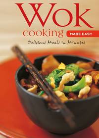 Wok Cooking Made Easy: Delicious Meals in Minutes [Wok Cookbook, Over 60 Recipes] (Learn To Cook...
