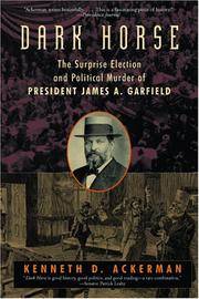 Dark Horse: The Surprise Election and Political Murder of President James A. Garfield