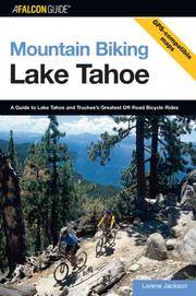 Mountain Biking Lake Tahoe: A Guide To Lake Tahoe And Truckee's Greatest Off-Road Bicycle...