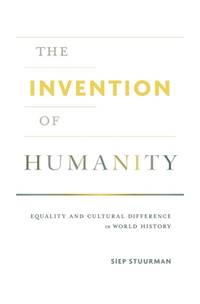 The Invention of Humanity; Equality and Cultural Difference in World History