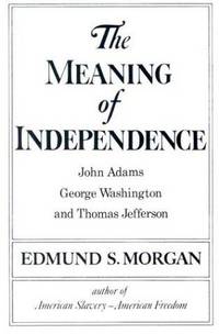 image of The Meaning of Independence: John Adams, Thomas Jefferson, George Washington (Norton Library)