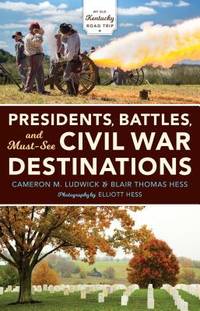 Presidents, Battles, and Must-See Civil War Destinations: Exploring a Kentucky Divided (My Old...