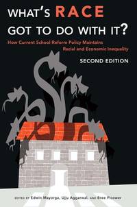 What’s Race Got To Do With It?: How Current School Reform Policy Maintains Racial and Economic...