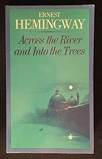 Across the River and into the Trees by Ernest Hemingway - 1985-10-01