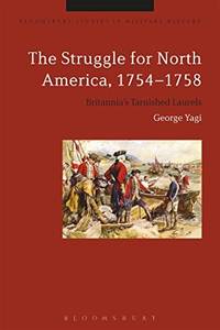 The Struggle for North America, 1754-1758: Britannia's Tarnished Laurels (Bloomsbury Studies...
