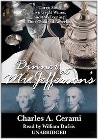 Dinner at Mr. Jeffersons: Three Men, Five Great Wines, and the Evening That Changed America