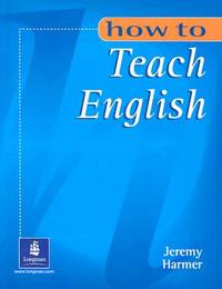 How to Teach English: An Introduction to the Practice of English Language Teaching (1st Edition) (How To Series): An Introduction to the Practice of English Language Teaching by Jeremy Harmer - 07/07/1998