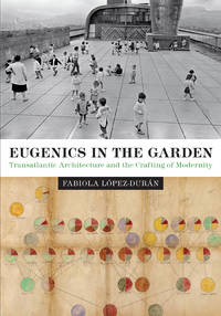 Eugenics in the Garden: Transatlantic Architecture and the Crafting of Modernity (PB)
