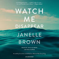 Watch Me Disappear: A Novel