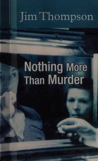 Nothing More Than Murder by Thompson, Jim - 07/01/2007