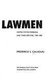 The Lawmen : United States Marshals and Their Deputies, 1789-1989 by Frederick S. Calhoun - 1990