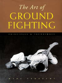 The Art of Ground Fighting: Principles & Techniques