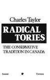 Radical Tories: The Conservative Tradition in Canada