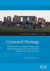 Contested Heritage: Relations between contemporary Pagan groups and the archaeological and...