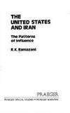 THE UNITED STATES AND IRAN: THE PATTERNS OF INFLUENCE (STUDIES OF  INFLUENCE IN INTERNATIONAL...