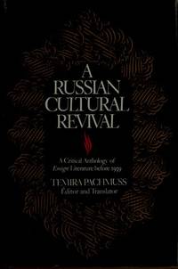 Russian Cultural Revival : A Critical Anthology of Russian Emigre Literature Before 1939 by Temira Pachmuss