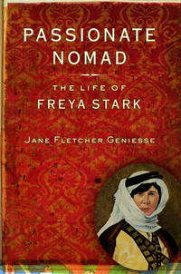 Passionate Nomad : The Life of Freya Stark