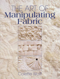 The Art of Manipulating Fabric de Wolff, Colette