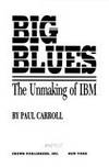 Big Blues: The Unmaking of IBM by Carroll, Paul - 1993-08-24