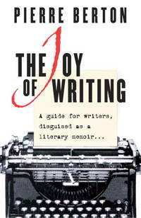 Joy of Writing : A Guide for Writers Disguised As a Literary Memoir