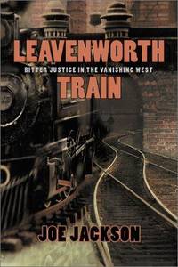 Leavenworth Train: A Fugitive's Search for Justice in the Vanishing West