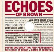 Echoes of Brown: Youth Documenting and Performing the Legacy of Brown V. Board of Education with...