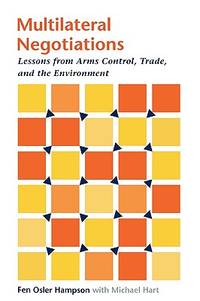 Multilateral Negotiations: Lessons from Arms Control, Trade, and the Environment