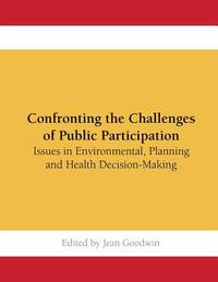 Confronting the Challenges of Public Participation: Issues in Environmental, Planning and Health...