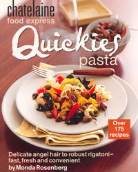 Quickies Pasta : Delicate Angel Hair to Robust Rigatoni--Fast, Fresh and Convenient (Chatelaine...