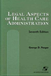 Legal Aspects of Health Care Administration by George D. Pozgar - 1998