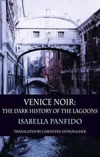Venice Noir: The Dark History of the Lagoons (City Noir)