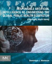 Responsible Artificial Intelligence Re-engineering the Global Public Health Ecosystem: A Humanity...