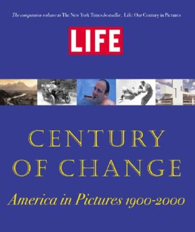 LIFE: Century of Change: America in Pictures 1900-2000 by