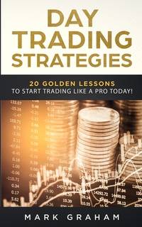 Day Trading Strategies: 20 Golden Lessons to Start Trading Like a PRO Today! Learn Stock Trading...