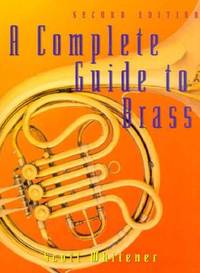 A Complete Guide To Brass Instruments and Techniques by Scott Whitener