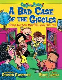 A Bad Case of the Giggles: Poems That Will Make You Laugh Out Loud (Giggle Poetry)