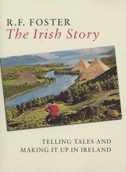 The Irish Story: Telling Tales And Making It Up In Ireland by R.F. Foster - 10/25/2001