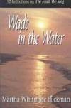 Wade in the Water 52 Reflections on the Faith We Sing