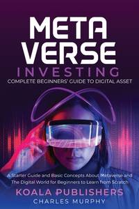 The Metaverse Investing: Complete Beginners' Guide to Digital Asset