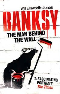 Banksy - The Man Behind The Wall