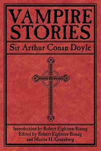 Vampire Stories by Arthur Conan Doyle; Editor-Robert Eighteen-Bisang; Editor-Martin H. Greenberg - 2009-10-01